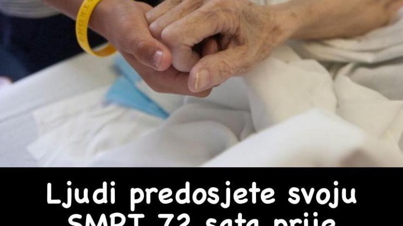 72 SATA PRIJE LJUDI PREDOSJETE SVOJU SMRT