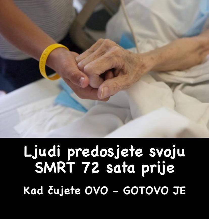 72 SATA PRIJE LJUDI PREDOSJETE SVOJU SMRT