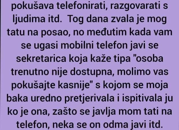 ISPOVIJEST: S obzirom da je moja baka (mamina mama) nagluha i stvarno slabo čuje, ali ju to ne ometa da uredno pokušava telefonirati, razgovarati s ljudima itd.