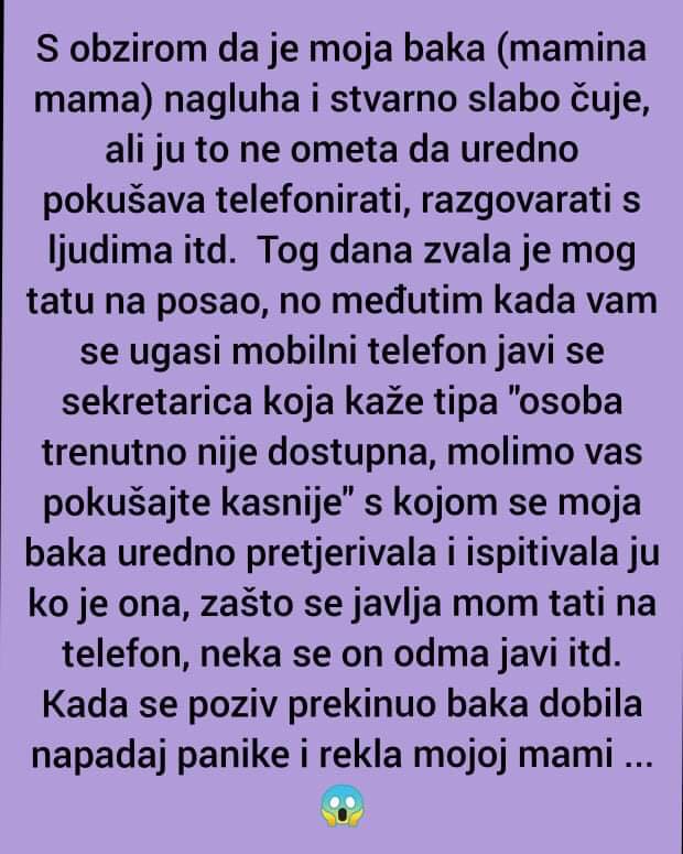 ISPOVIJEST: S obzirom da je moja baka (mamina mama) nagluha i stvarno slabo čuje, ali ju to ne ometa da uredno pokušava telefonirati, razgovarati s ljudima itd.