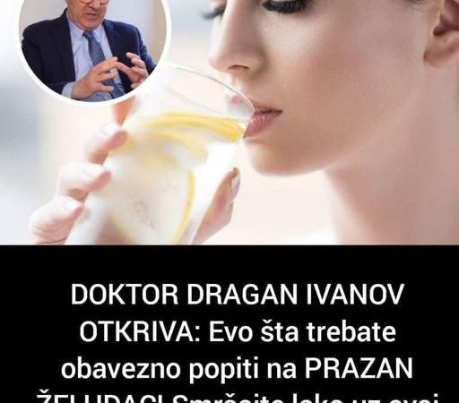 Evo šta trebate popiti na gladan želudac, doktor Dragan Ivanov otkriva