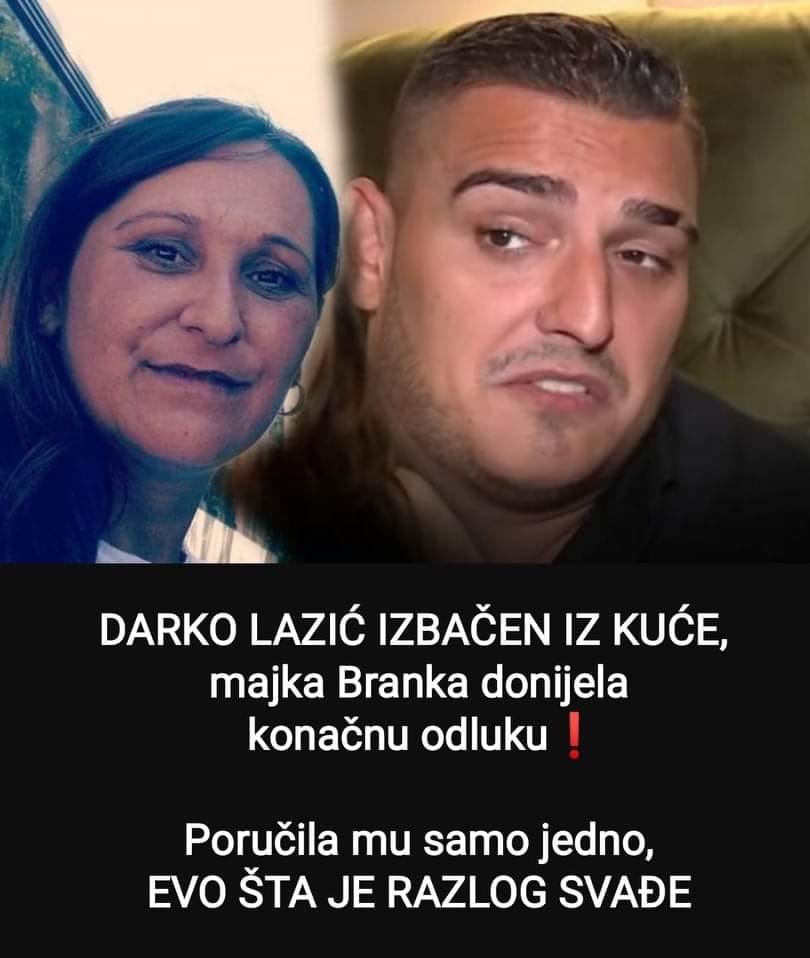 Darka Lazića majka Branka izbacila iz kuće, pogledajte o čemu se radi