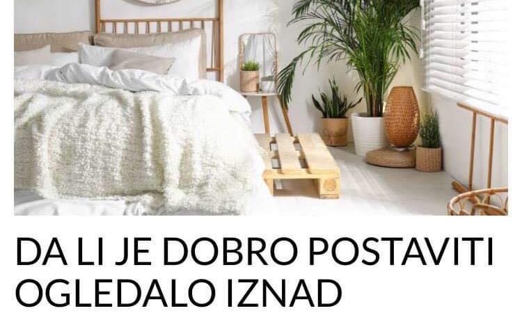 POGLEDAJTE RAZLOG ZASTO NIJE DOBRO POSTAVITI OGLEDALO IZNAD KREVETA